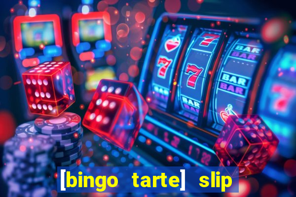 [bingo tarte] slip & stop